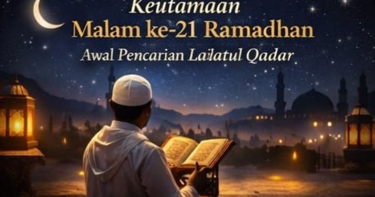 Keutamaan Malam ke-21 Ramadhan: Awal Pencarian Lailatul Qadar